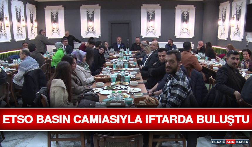 ETSO Basın Camiasıyla İftarda Buluştu