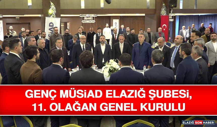 Genç MÜSİAD Elazığ Şubesi, 11. Olağan Genel Kurulu