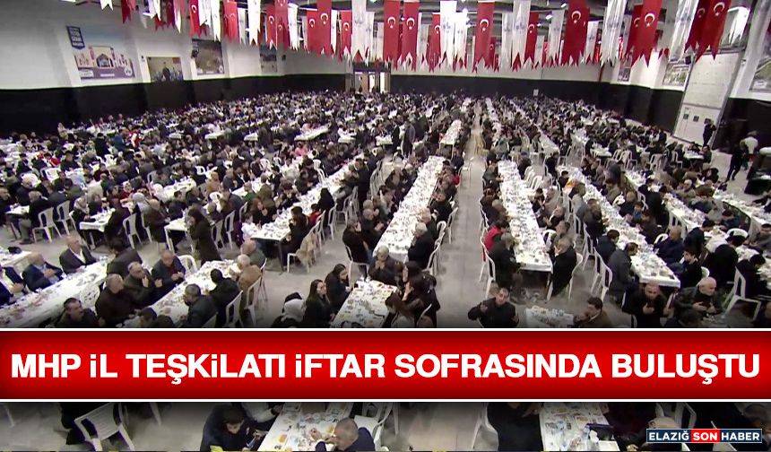 MHP İl Teşkilatı İftar Sofrasında Buluştu