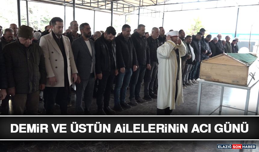 Demir ve Üstün Ailelerinin Acı Günü