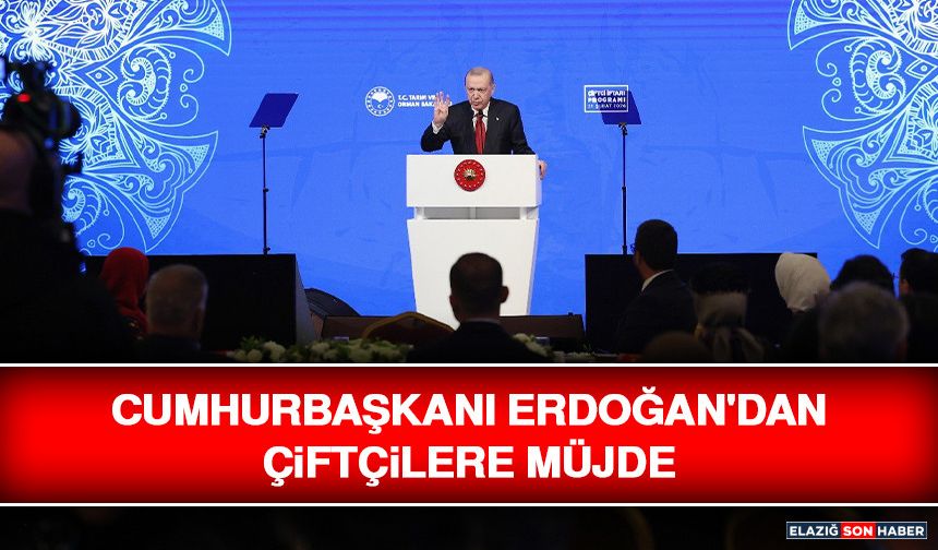 Cumhurbaşkanı Erdoğan'dan Çiftçilere Müjde