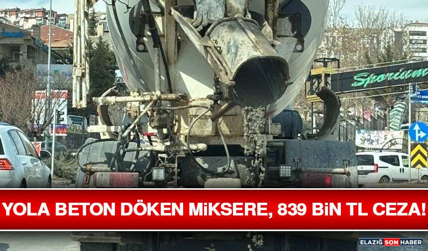 Yola Beton Döken Miksere, 839 Bin TL Ceza!