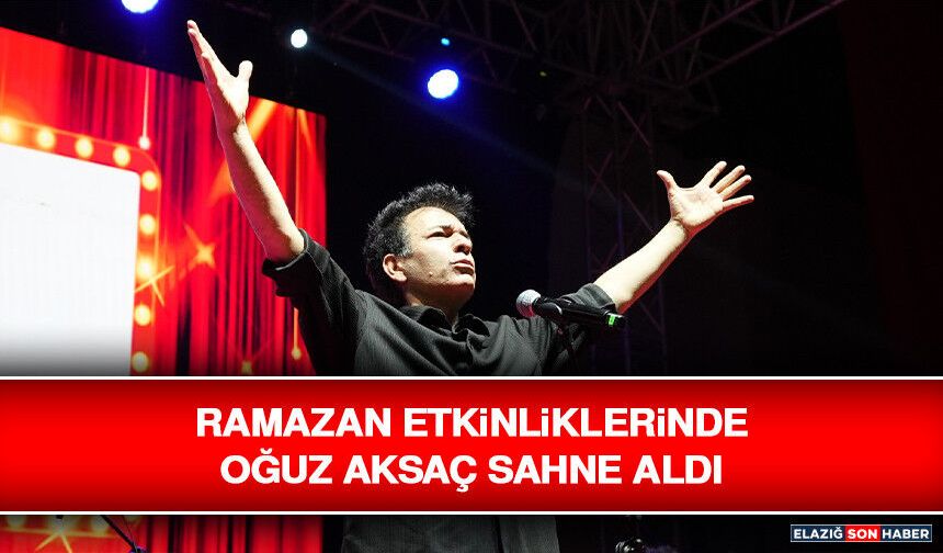Ramazan Etkinliklerinde Oğuz Aksaç Sahne Aldı