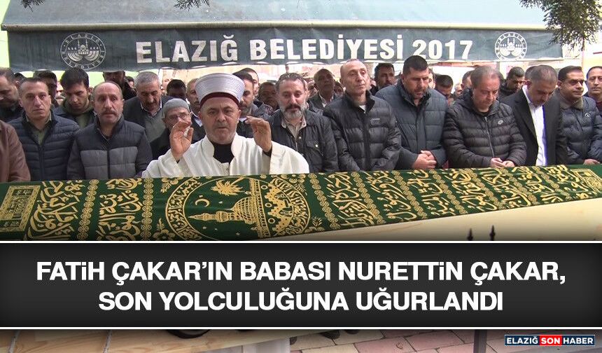 Fatih Çakar’ın Babası Nurettin Çakar, Son Yolculuğuna Uğurlandı