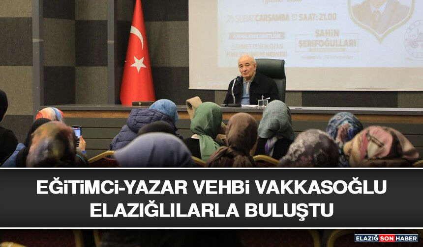 Eğitimci-Yazar Vehbi Vakkasoğlu Elazığlılarla Buluştu