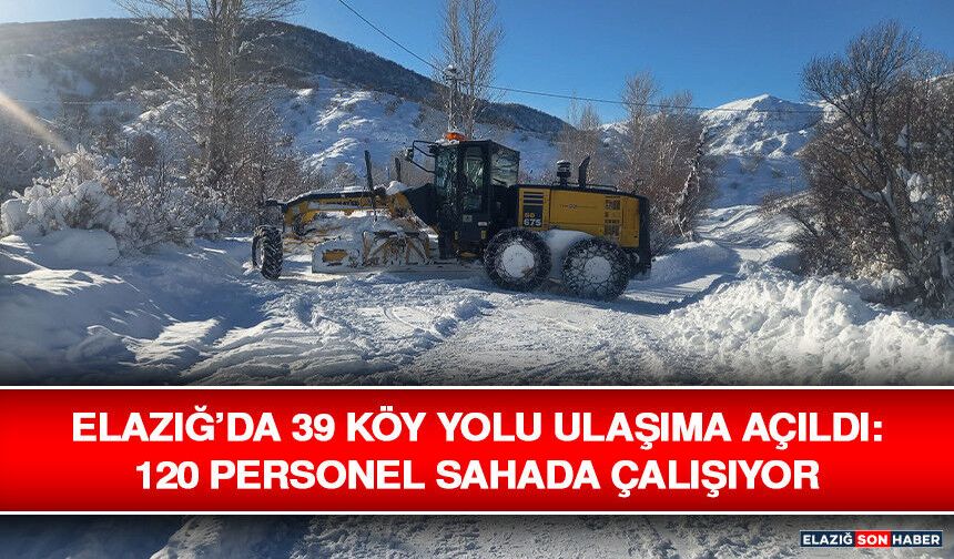 Elazığ’da 39 Köy Yolu Ulaşıma Açıldı: 120 Personel Sahada Çalışıyor