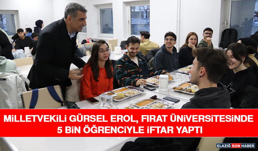 Milletvekili Gürsel Erol, Fırat Üniversitesinde 5 Bin Öğrenciyle İftar Yaptı