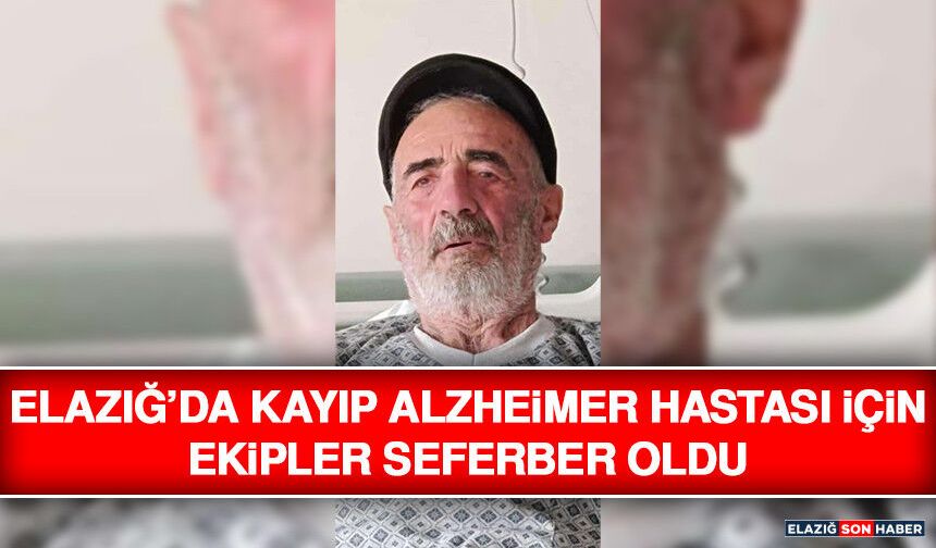 Elazığ’da Kayıp Alzheimer Hastası İçin Ekipler Seferber Oldu