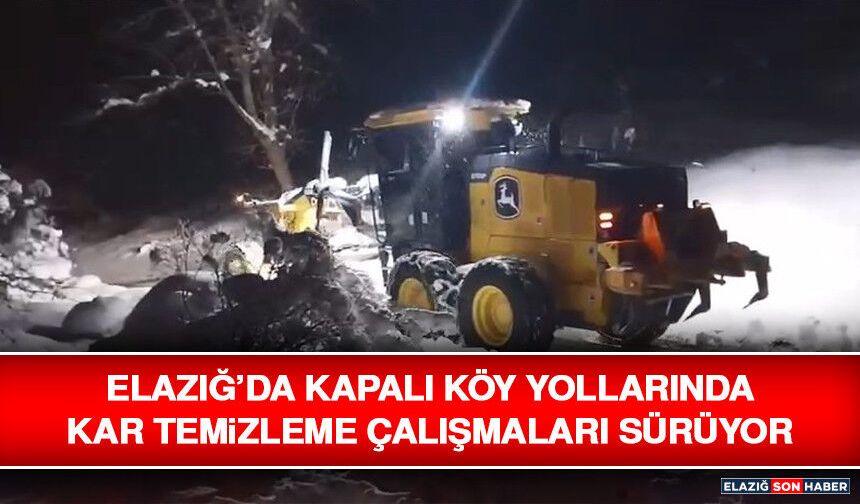 Elazığ’da Kapalı Köy Yollarında Kar Temizleme Çalışmaları Sürüyor