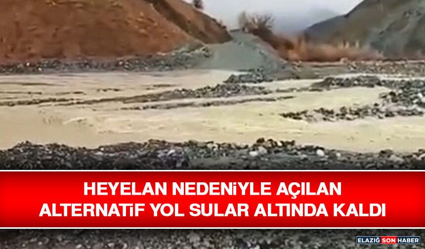 Heyelan Nedeniyle Açılan Alternatif Yol Sular Altında Kaldı