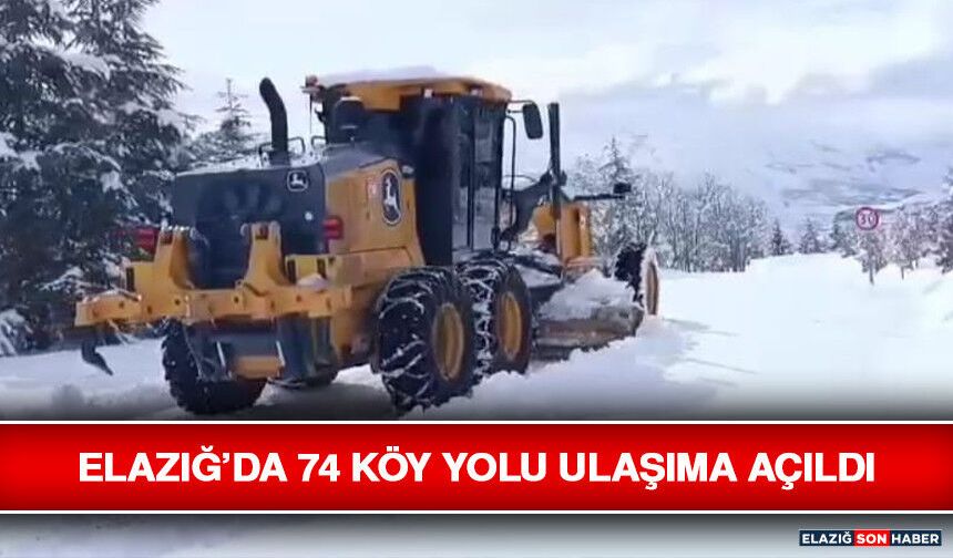 Elazığ’da 74 Köy Yolu Ulaşıma Açıldı