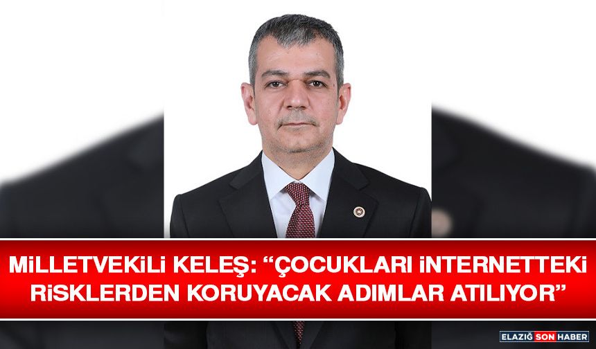 Milletvekili Keleş: “Çocukları İnternetteki Risklerden Koruyacak Adımlar Atılıyor”