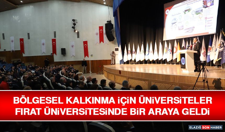 Bölgesel Kalkınma İçin Üniversiteler Fırat Üniversitesinde Bir Araya Geldi