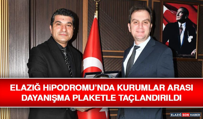 Elazığ Hipodromu’nda Kurumlar Arası Dayanışma Plaketle Taçlandırıldı