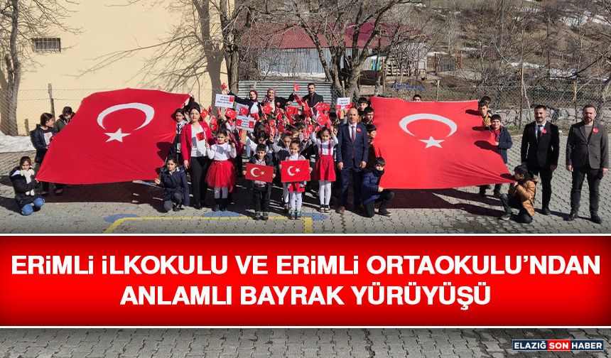 Erimli İlkokulu ve Erimli Ortaokulu’ndan Anlamlı Bayrak Yürüyüşü