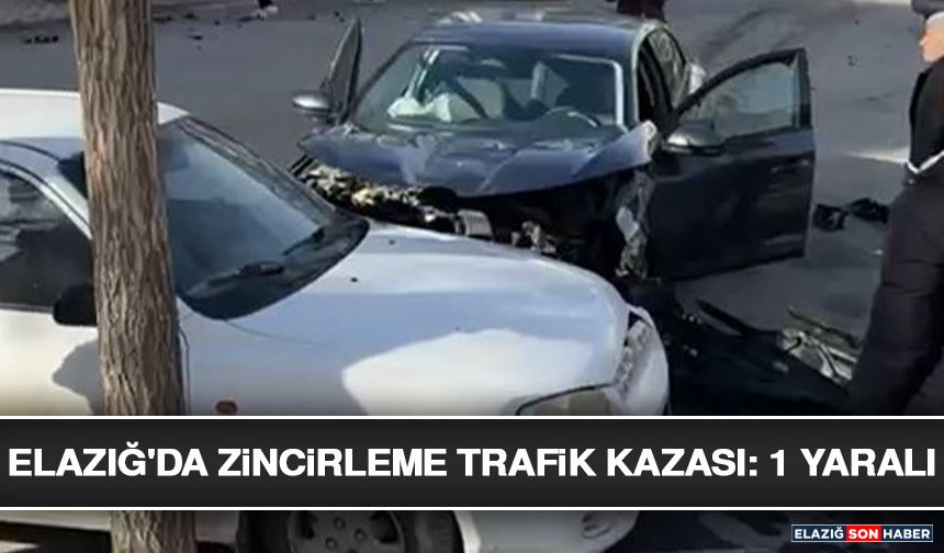 Elazığ'da Zincirleme Trafik Kazası: 1 Yaralı
