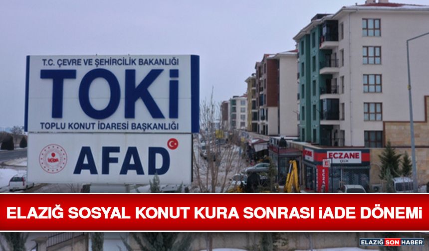 Elazığ Sosyal Konut Kura Sonrası İade Dönemi