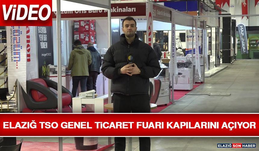 Elazığ TSO Genel Ticaret Fuarı Kapılarını Açıyor