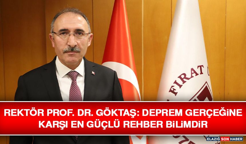 Rektör Prof. Dr. Göktaş: Deprem Gerçeğine Karşı En Güçlü Rehber Bilimdir