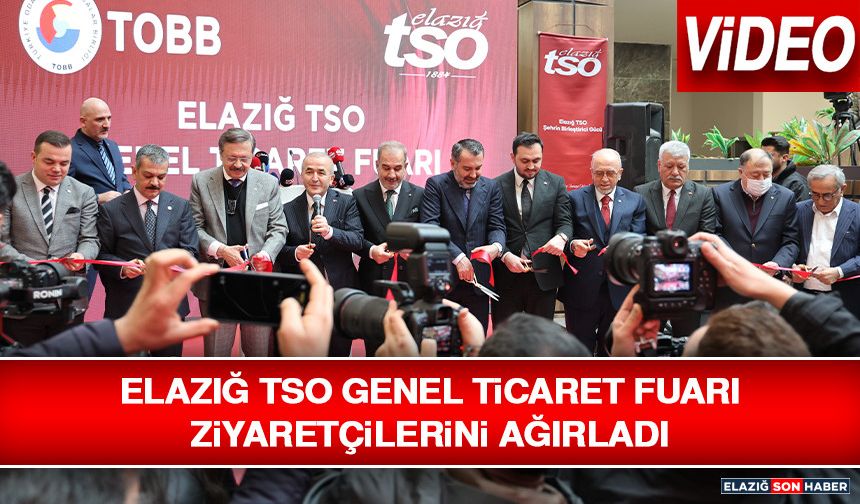 Elazığ TSO Genel Ticaret Fuarı Ziyaretçilerini Ağırladı