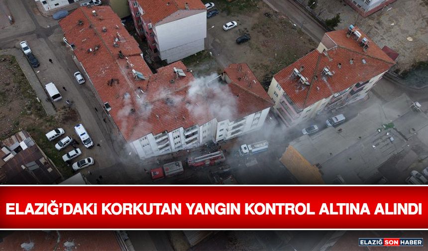 Elazığ’daki Korkutan Yangın Kontrol Altına Alındı