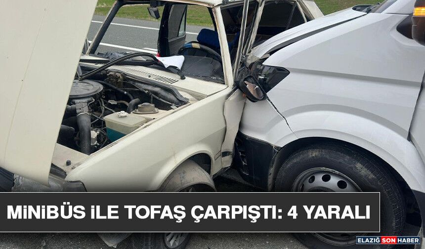 Minibüs İle Tofaş Çarpıştı: 4 Yaralı