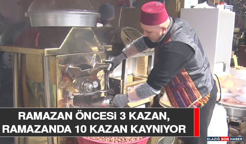 Ramazan Öncesi 3 Kazan, Ramazanda 10 Kazan Kaynıyor