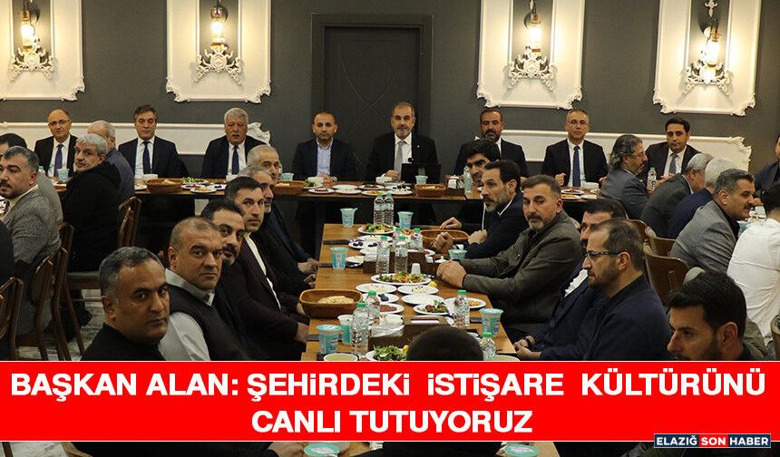 Başkan Alan: Şehirdeki İstişare Kültürünü Canlı Tutuyoruz