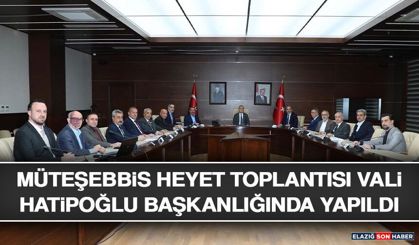 Müteşebbis Heyet Toplantısı Vali Hatipoğlu Başkanlığında Yapıldı