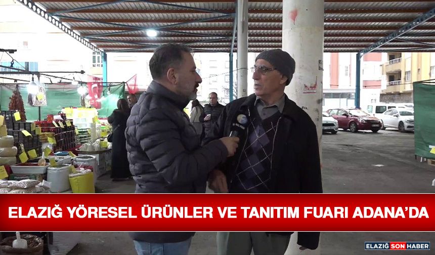 Elazığ Yöresel Ürünler ve Tanıtım Fuarı Adana’da