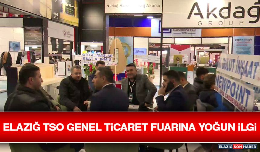 Elazığ TSO Genel Ticaret Fuarına Yoğun İlgi