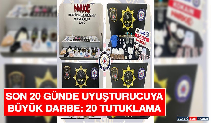 Son 20 Günde Uyuşturucuya Büyük Darbe: 20 Tutuklama