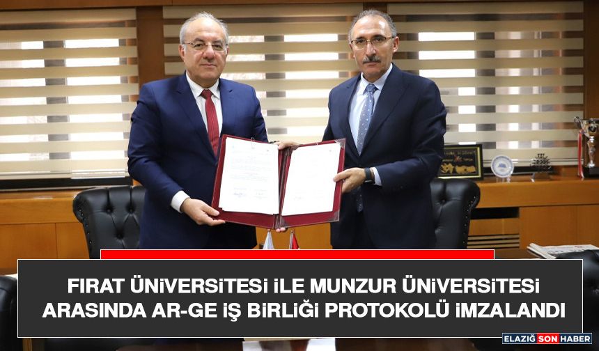 Fırat Üniversitesi İle Munzur Üniversitesi Arasında Ar-Ge İş Birliği Protokolü İmzalandı