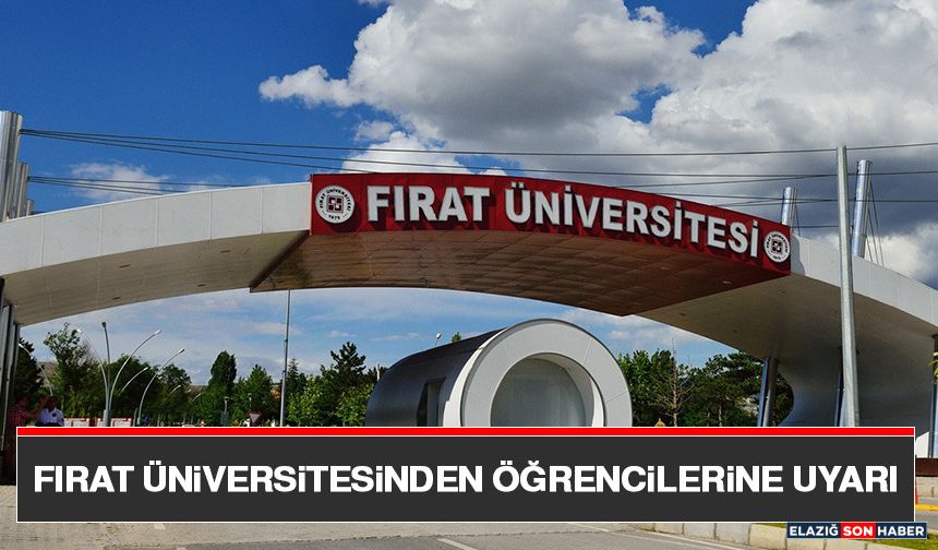 Fırat Üniversitesinden Öğrencilerine Uyarı