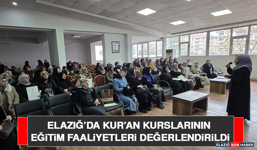 Elazığ’da Kur’an Kurslarının Eğitim Faaliyetleri Değerlendirildi