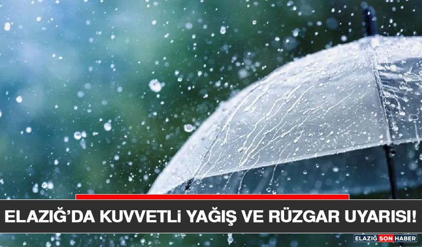 Elazığ’da Kuvvetli Yağış ve Rüzgar Uyarısı!