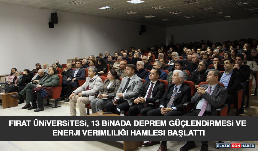 Fırat Üniversitesi, 13 Binada Deprem Güçlendirmesi Ve Enerji Verimliliği Hamlesi Başlattı