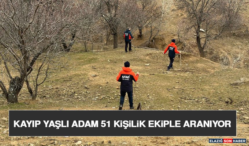 Kayıp Yaşlı Adam 51 Kişilik Ekiple Aranıyor