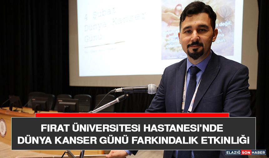 Fırat Üniversitesi Hastanesi’nde Dünya Kanser Günü Farkındalık Etkinliği