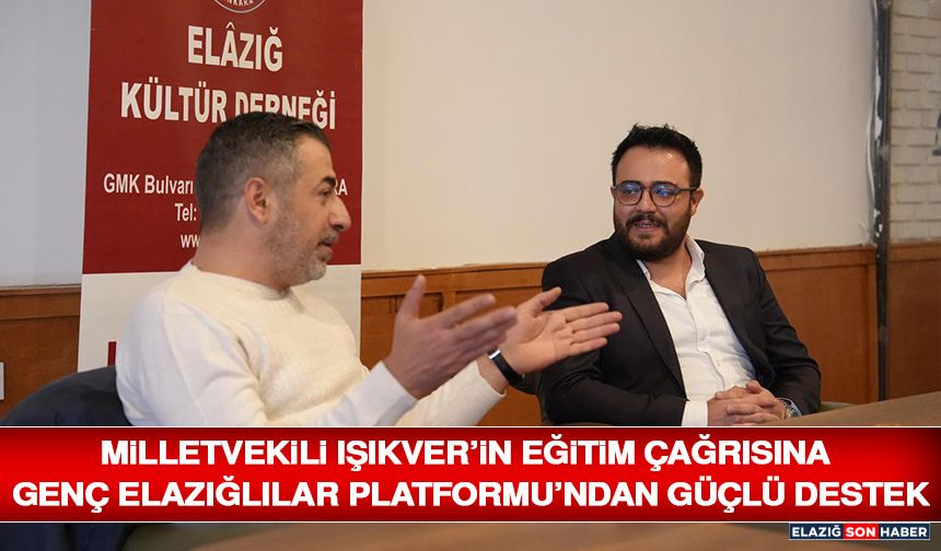 Milletvekili Işıkver’in Eğitim Çağrısına Genç Elazığlılar Platformu’ndan Güçlü Destek