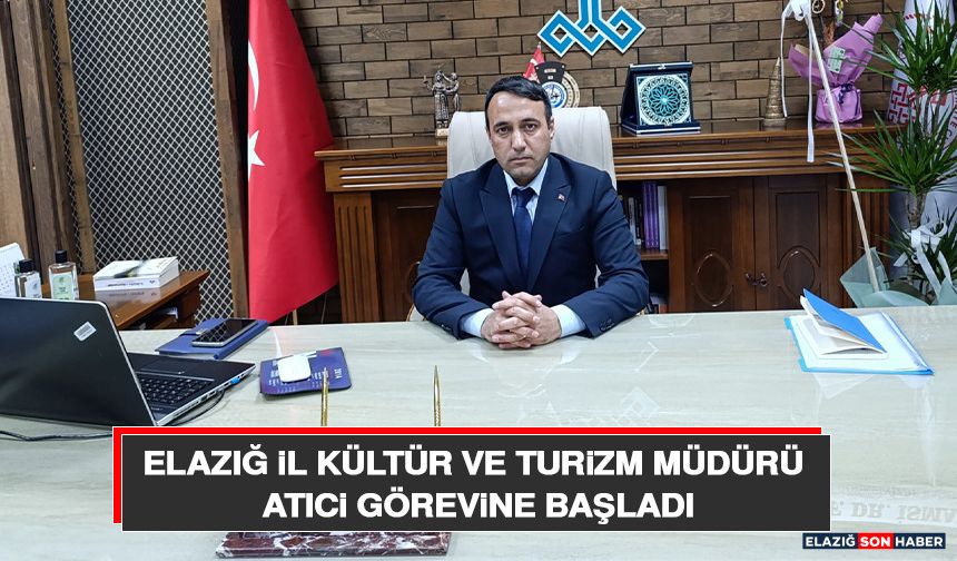 Elazığ İl Kültür ve Turizm Müdürü Atıci Görevine Başladı
