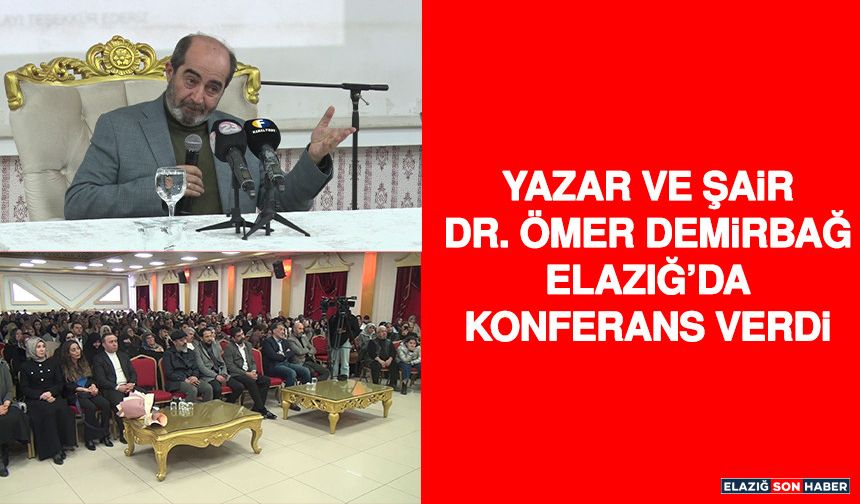 Yazar ve Şair Dr. Ömer Demirbağ Elazığ’da Konferans Verdi