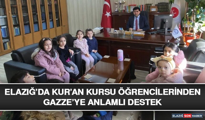 Elazığ’da Kur’an Kursu Öğrencilerinden Gazze’ye Anlamlı Destek