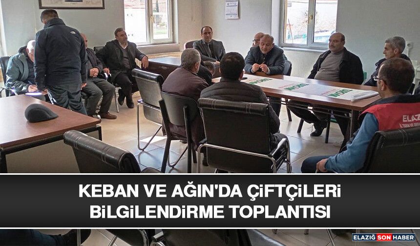Keban ve Ağın'da Çiftçileri Bilgilendirme Toplantısı