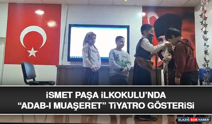 İsmet Paşa İlkokulu’nda “Adab-I Muaşeret” Tiyatro Gösterisi