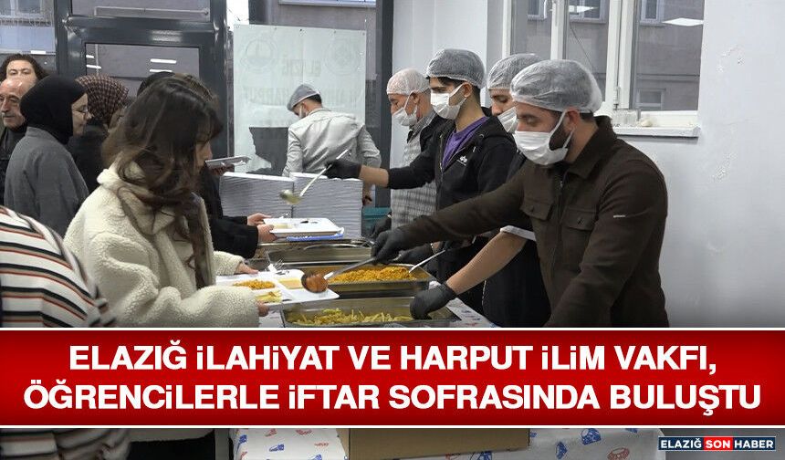 Elazığ İlahiyat ve Harput İlim Vakfı, Öğrencilerle İftar Sofrasında Buluştu