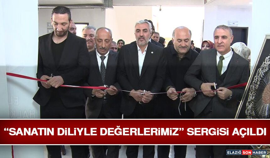 “Sanatın Diliyle Değerlerimiz” Sergisi Açıldı