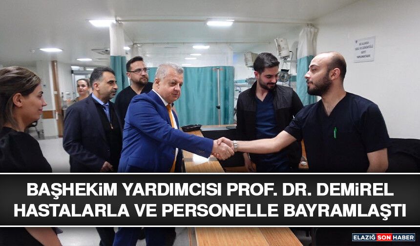 Başhekim Yardımcısı Prof. Dr. Demirel Hastalarla ve Personelle Bayramlaştı