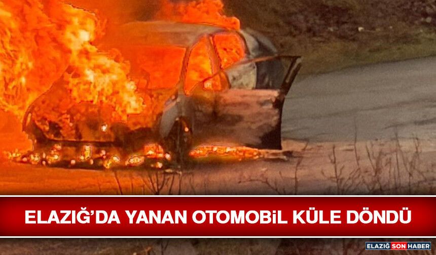 Elazığ’da Yanan Otomobil Küle Döndü