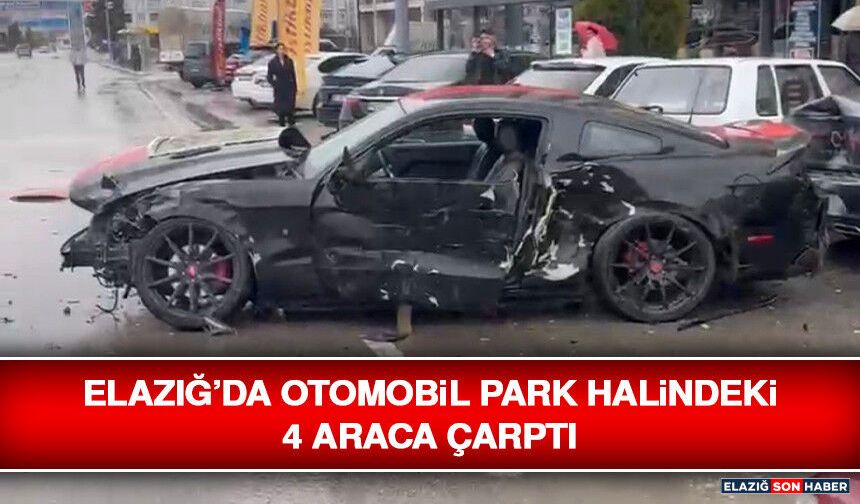 Elazığ’da Otomobil Park Halindeki 4 Araca Çarptı